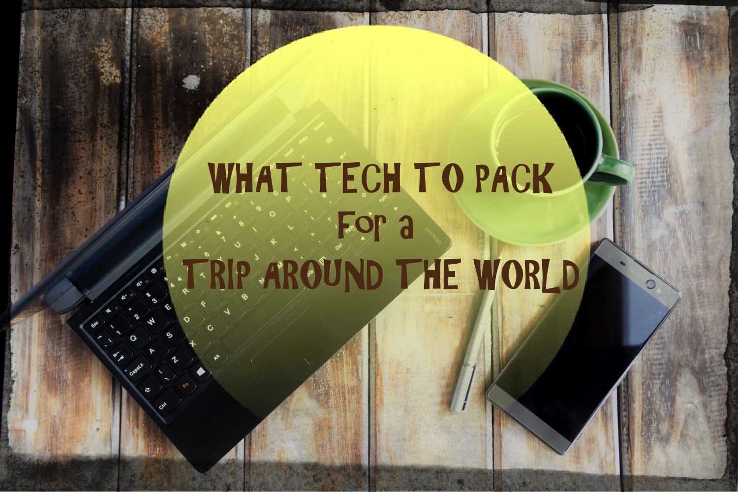 What tech to pack for a trip around the world