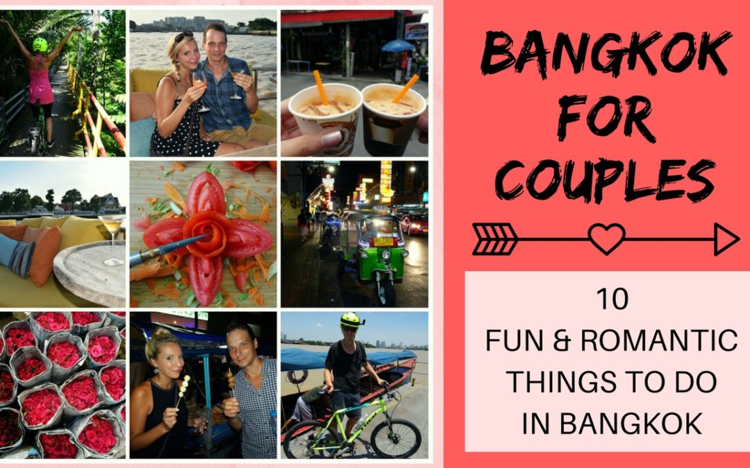BANGKOK FOR COUPLES – 10 Fun & Romantic things to do in the city