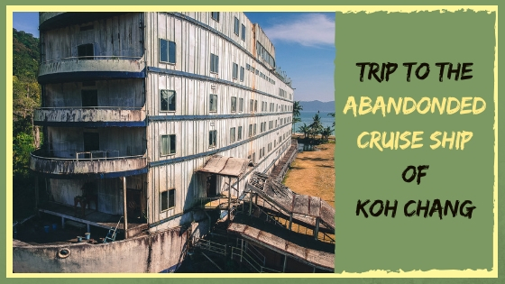 KOH CHANG’S ABANDONDED CRUISE SHIP AND LAGOON RESORT