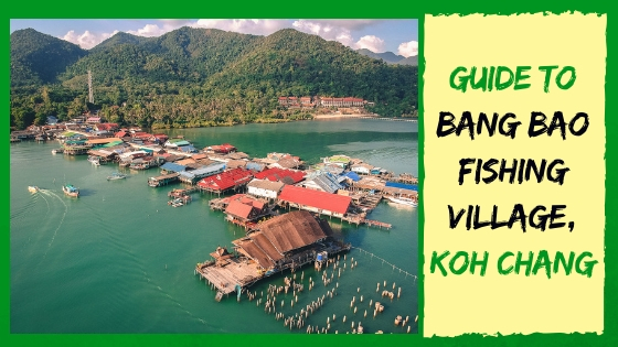 GUIDE: BANG BAO FISHING VILLAGE, KOH CHANG